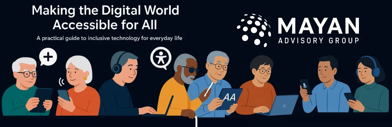 Illustration of diverse individuals using digital devices with the text ‘Making the Digital World Accessible for All’ and Mayan Advisory Group logo
